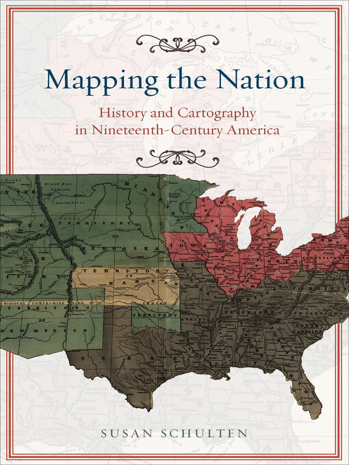 Title details for Mapping the Nation by Susan Schulten - Available